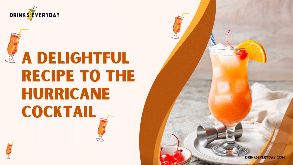 A Delightful Recipe to the Hurricane Cocktail