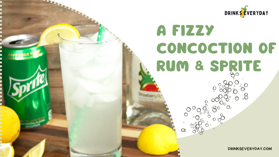 RECIPE FOR THE FIZZY CONCOCTION OF RUM & SPRITE