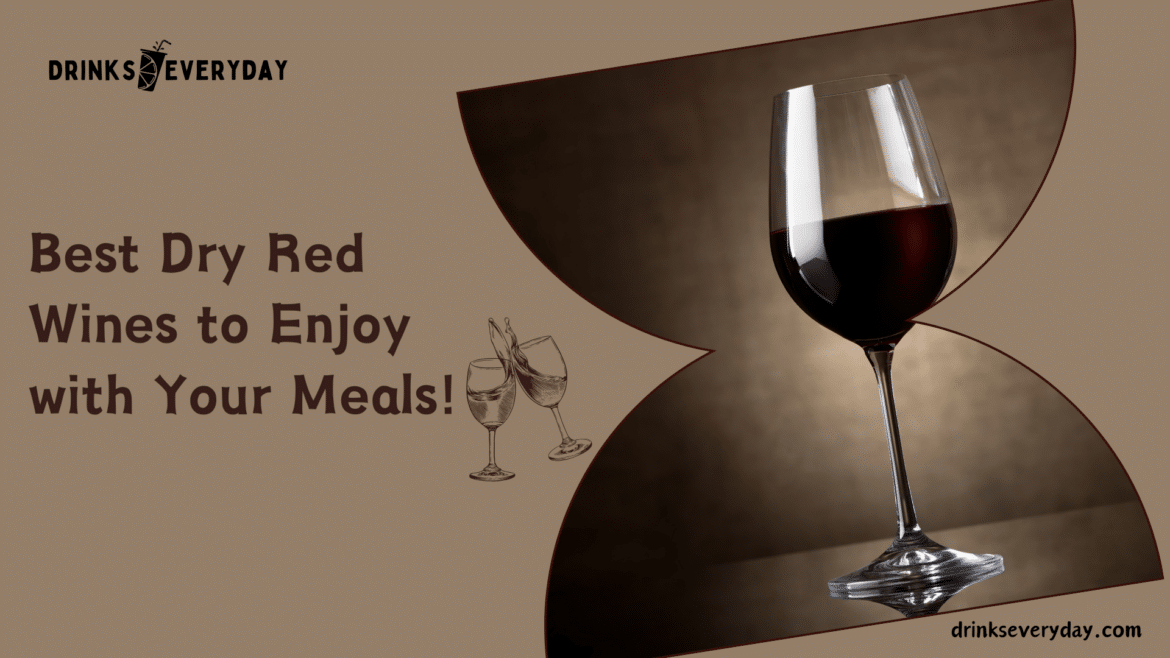 Best Dry Red Wines to Enjoy with Your Meals! Best Dry Red Wines to Enjoy with Your Meals!