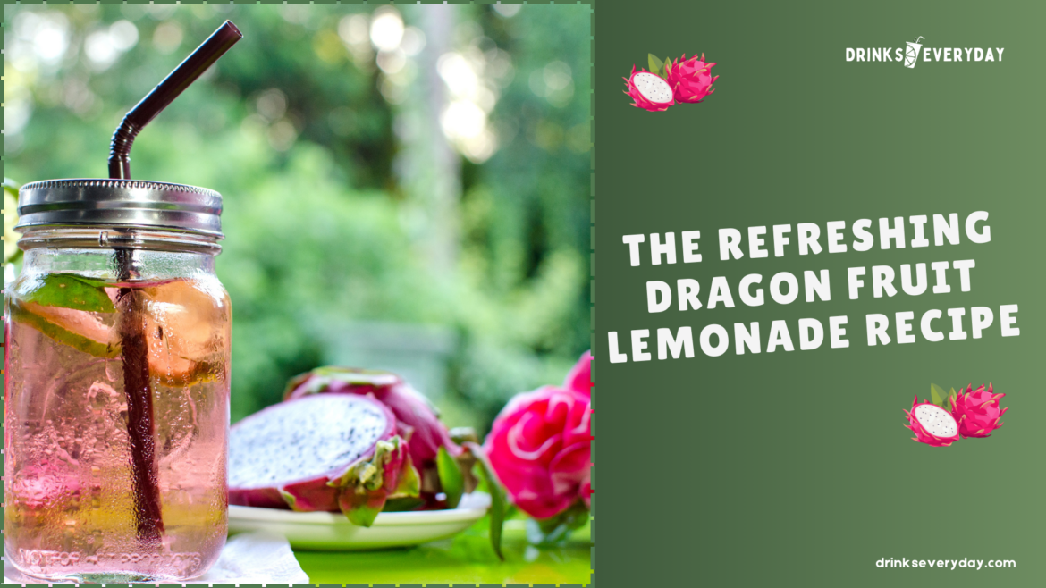 the refreshing dragon fruit lemonade drink